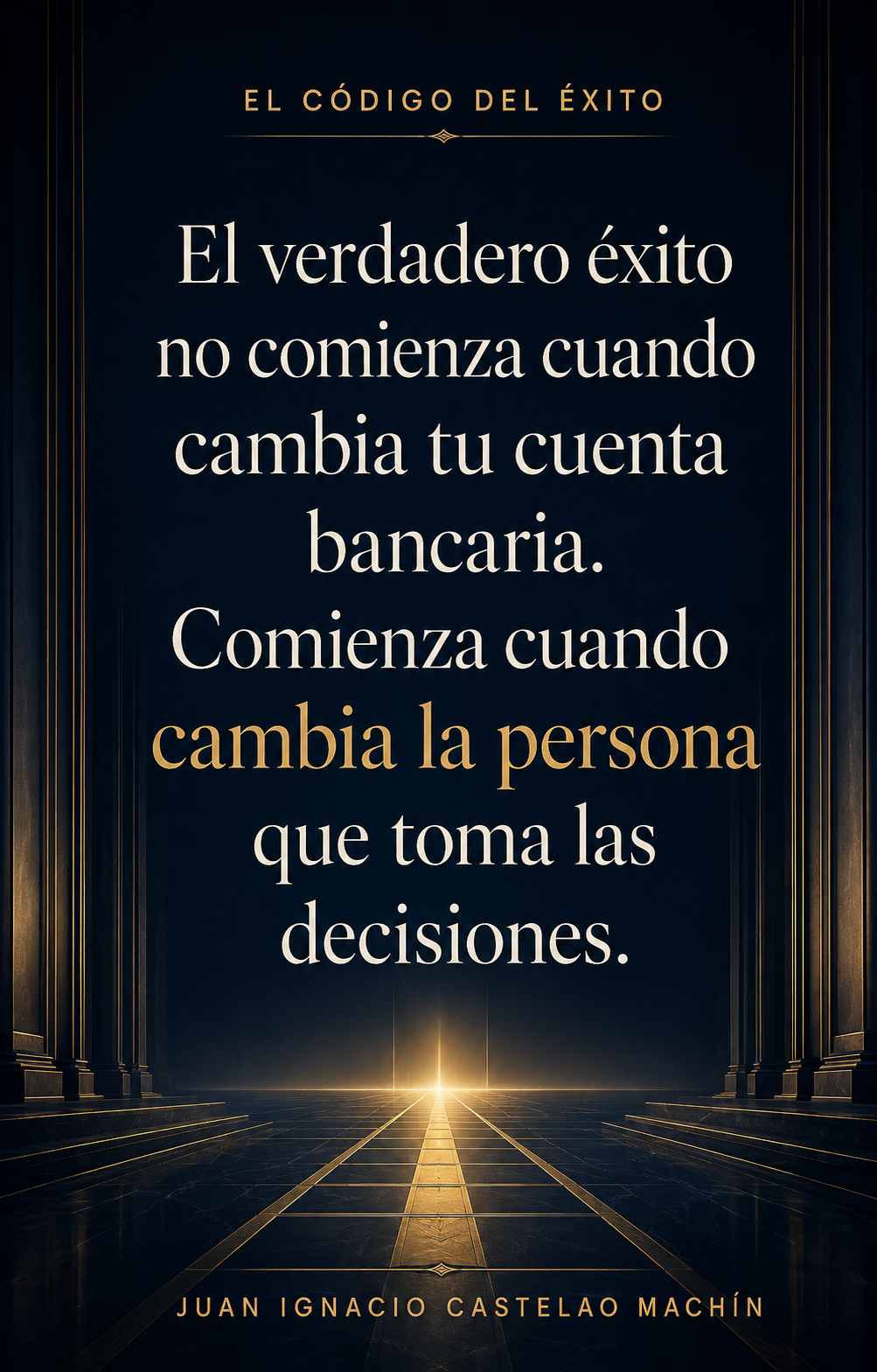 El Código del Éxito; La arquitectura invisible detrás del crecimiento personal, profesional y financiero.